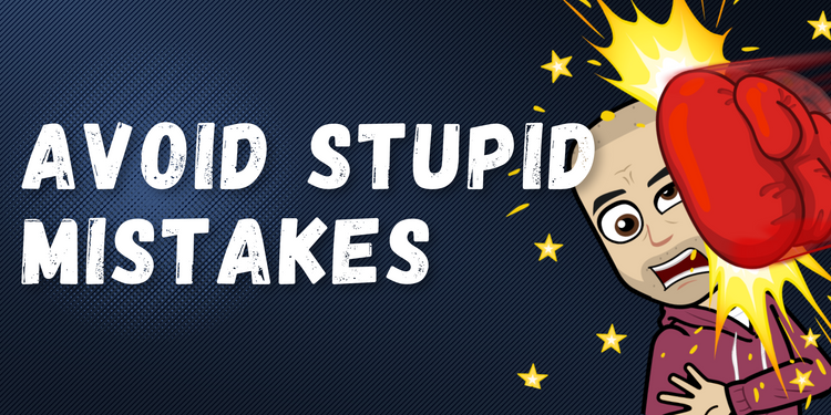 To be successful, avoid stupid mistakes