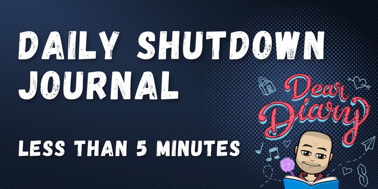 Daily shutdown journal - Great ROI