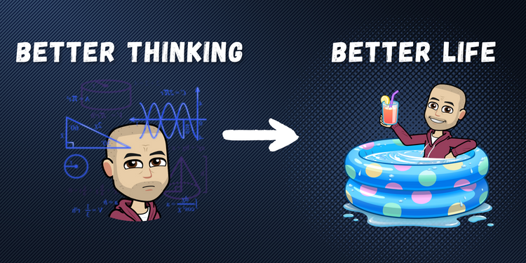 How to improve your thinking and get better outcomes!