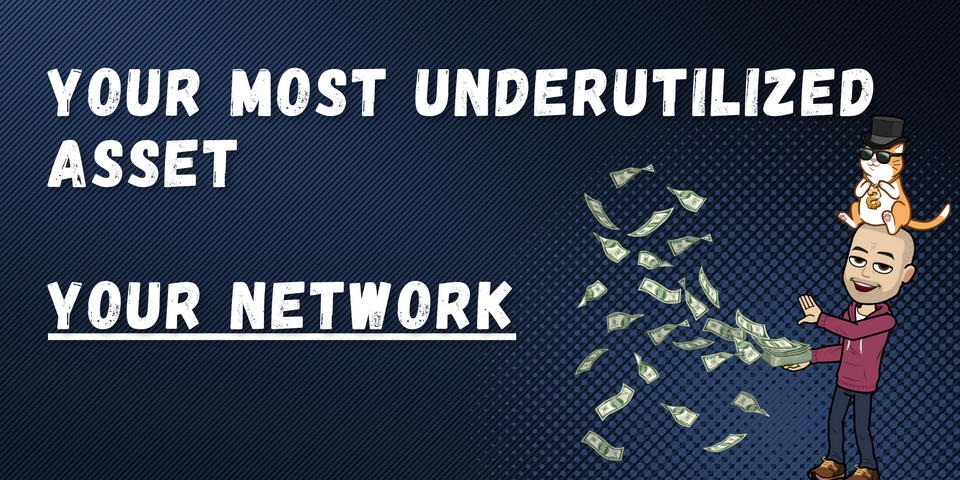 Your MOST underutilized asset - Your Network