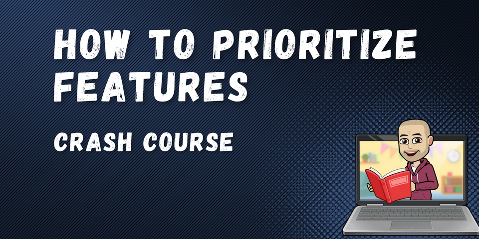 Feature prioritization crash course